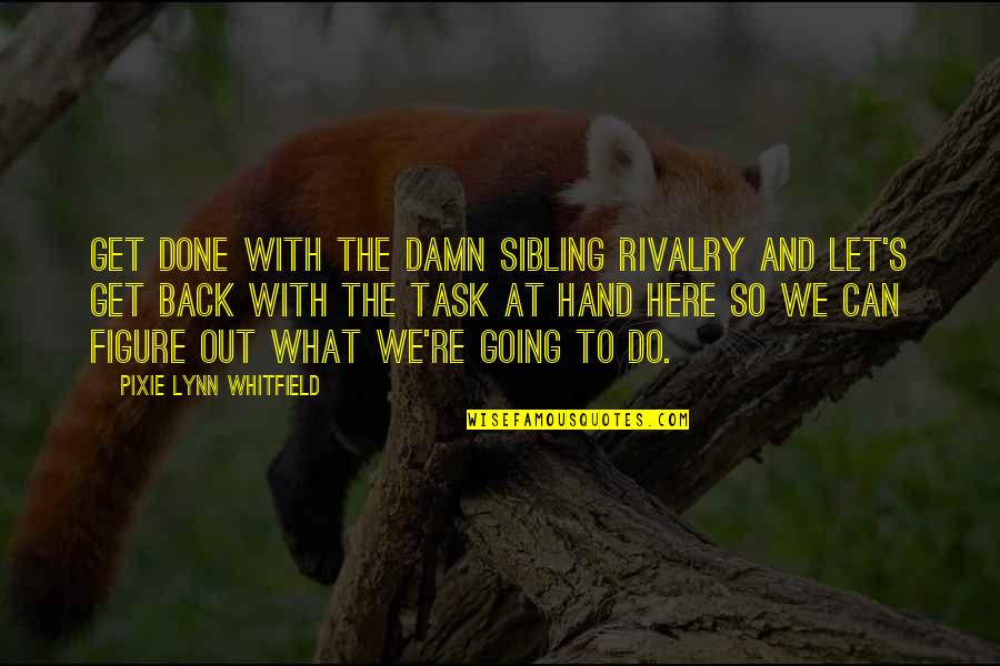 Stadlmann Tec Quotes By Pixie Lynn Whitfield: Get done with the damn sibling rivalry and Stadlmann Tec Quotes By Pixie Lynn Whitfield: Get done with the damn sibling rivalry and