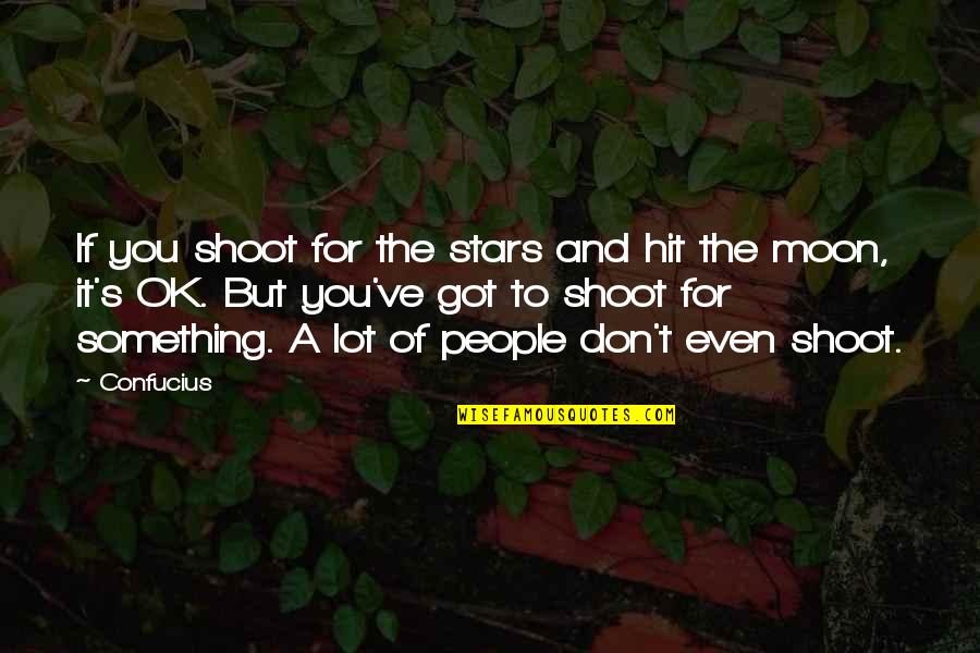 Stadther A Treasures Trove Quotes By Confucius: If you shoot for the stars and hit Stadther A Treasures Trove Quotes By Confucius: If you shoot for the stars and hit