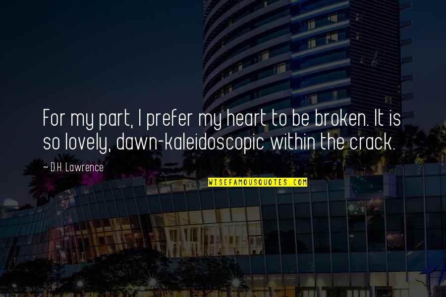 Stadther A Treasures Trove Quotes By D.H. Lawrence: For my part, I prefer my heart to Stadther A Treasures Trove Quotes By D.H. Lawrence: For my part, I prefer my heart to