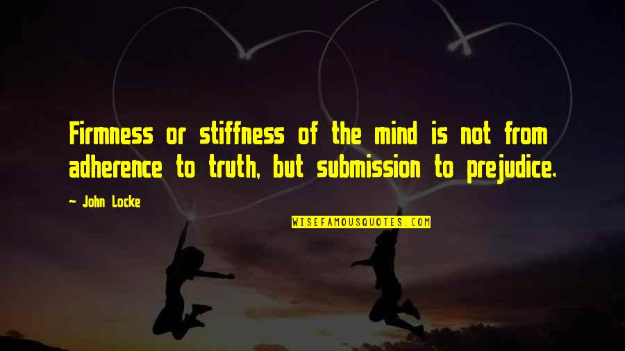 Stadther A Treasures Trove Quotes By John Locke: Firmness or stiffness of the mind is not Stadther A Treasures Trove Quotes By John Locke: Firmness or stiffness of the mind is not