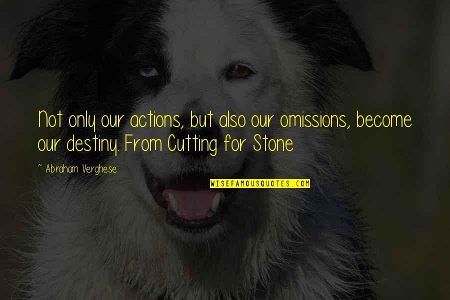 Stadtherberge Quotes By Abraham Verghese: Not only our actions, but also our omissions, Stadtherberge Quotes By Abraham Verghese: Not only our actions, but also our omissions,