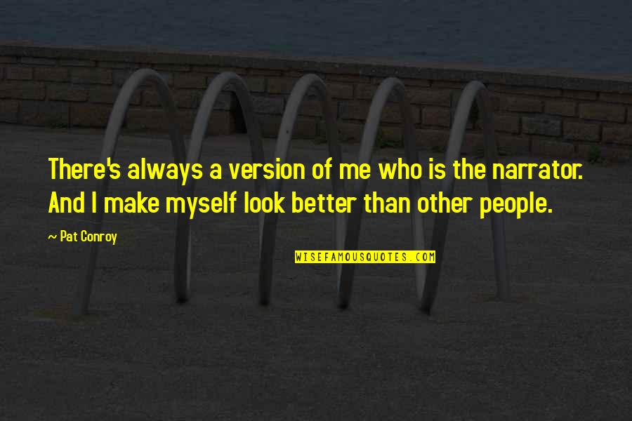 Stadtlandercarvings Quotes By Pat Conroy: There's always a version of me who is Stadtlandercarvings Quotes By Pat Conroy: There's always a version of me who is