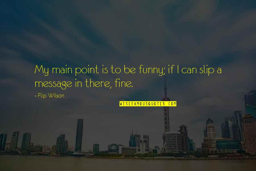Stadtpfeifern Quotes By Flip Wilson: My main point is to be funny; if