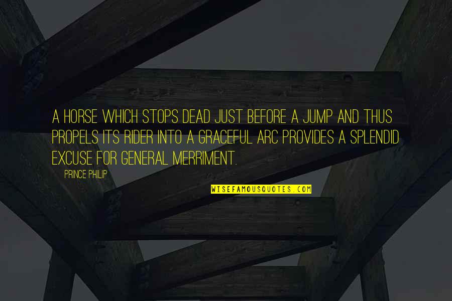 Stadtpfeifern Quotes By Prince Philip: A horse which stops dead just before a Stadtpfeifern Quotes By Prince Philip: A horse which stops dead just before a