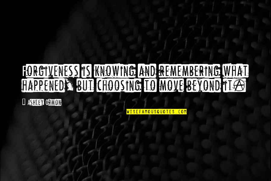 Stadulis Plumbing Quotes By Ashley Ormon: Forgiveness is knowing and remembering what happened, but