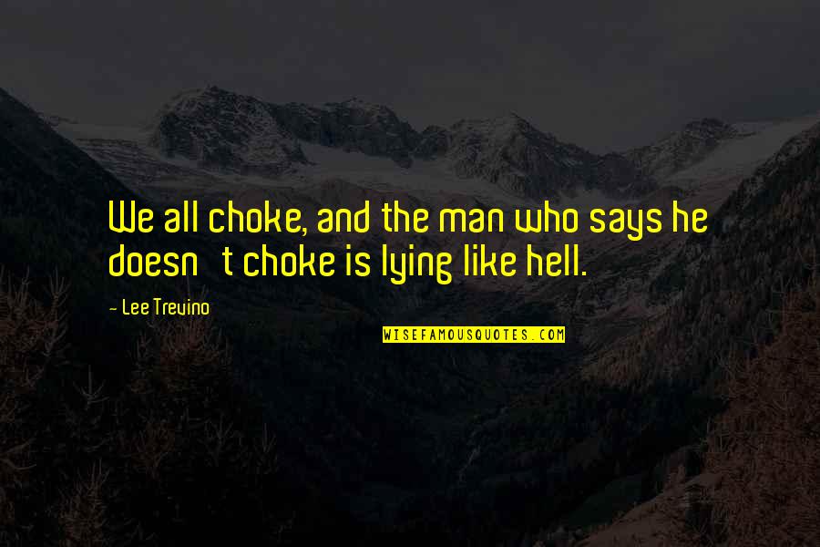 Staebell Humidor Quotes By Lee Trevino: We all choke, and the man who says