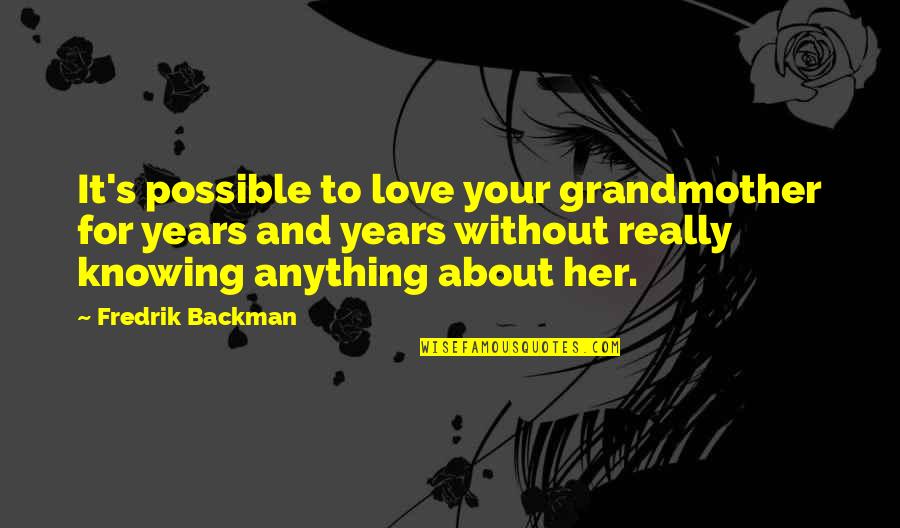 Staehle Fabricating Quotes By Fredrik Backman: It's possible to love your grandmother for years Staehle Fabricating Quotes By Fredrik Backman: It's possible to love your grandmother for years