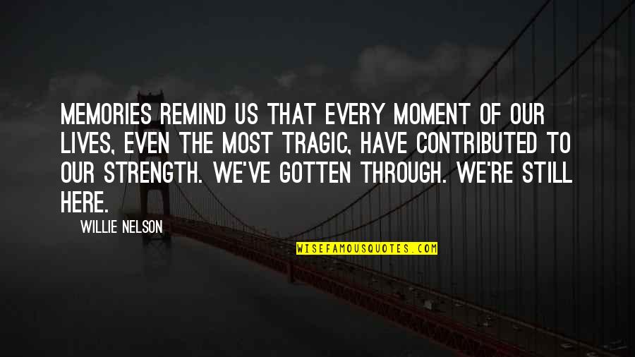 Staehli Werft Quotes By Willie Nelson: Memories remind us that every moment of our Staehli Werft Quotes By Willie Nelson: Memories remind us that every moment of our