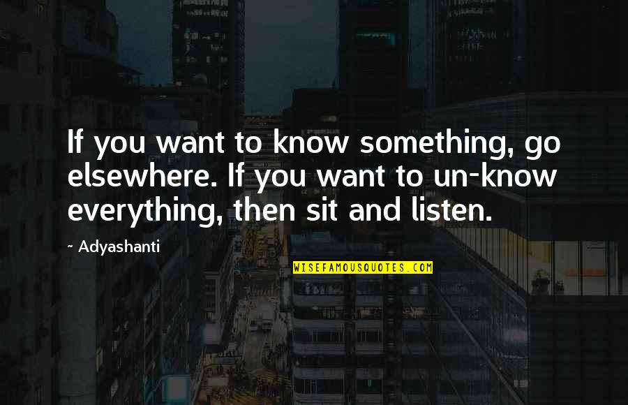 Stafeckis Quotes By Adyashanti: If you want to know something, go elsewhere. Stafeckis Quotes By Adyashanti: If you want to know something, go elsewhere.
