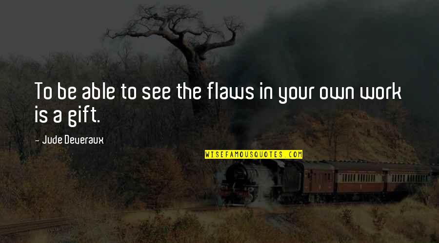 Stafeckis Quotes By Jude Deveraux: To be able to see the flaws in Stafeckis Quotes By Jude Deveraux: To be able to see the flaws in