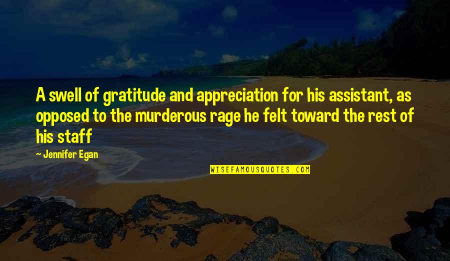 Staff Appreciation Quotes By Jennifer Egan: A swell of gratitude and appreciation for his