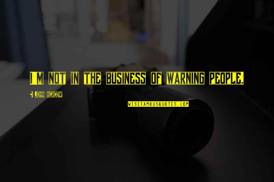 Staff Development Quotes By John Bercow: I'm not in the business of warning people.