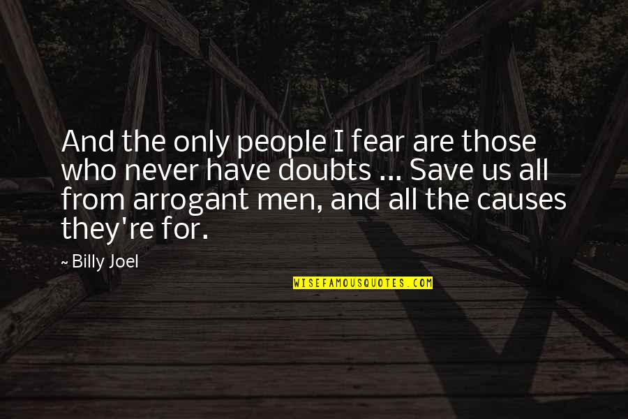 Staff Incentive Quotes By Billy Joel: And the only people I fear are those