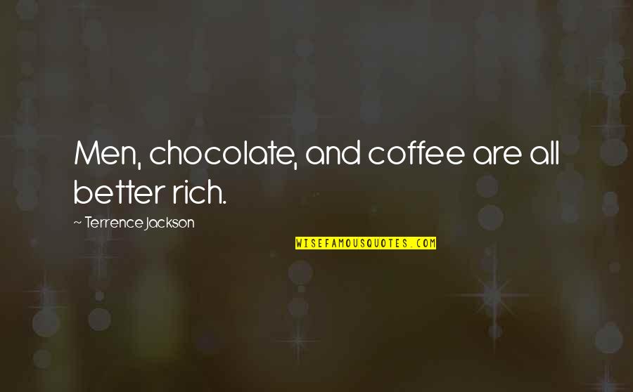 Staff Incentive Quotes By Terrence Jackson: Men, chocolate, and coffee are all better rich.