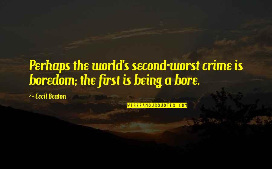 Staff Meeting Quotes By Cecil Beaton: Perhaps the world's second-worst crime is boredom; the