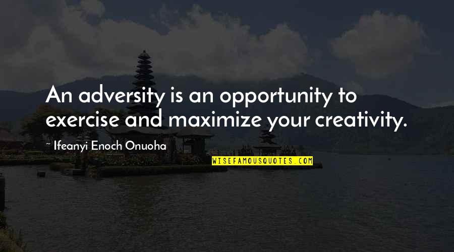 Staff Of Serapis Quotes By Ifeanyi Enoch Onuoha: An adversity is an opportunity to exercise and Staff Of Serapis Quotes By Ifeanyi Enoch Onuoha: An adversity is an opportunity to exercise and