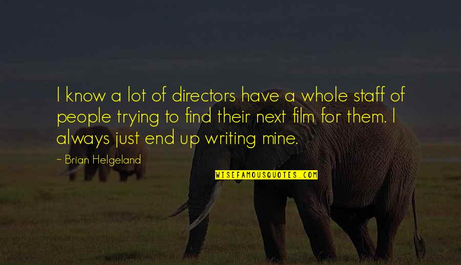 Staff Quotes By Brian Helgeland: I know a lot of directors have a