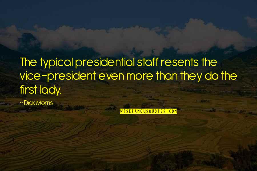 Staff Quotes By Dick Morris: The typical presidential staff resents the vice-president even