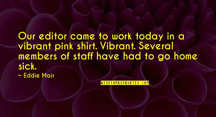 Staff Quotes By Eddie Mair: Our editor came to work today in a