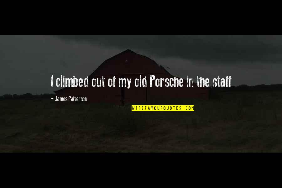 Staff Quotes By James Patterson: I climbed out of my old Porsche in