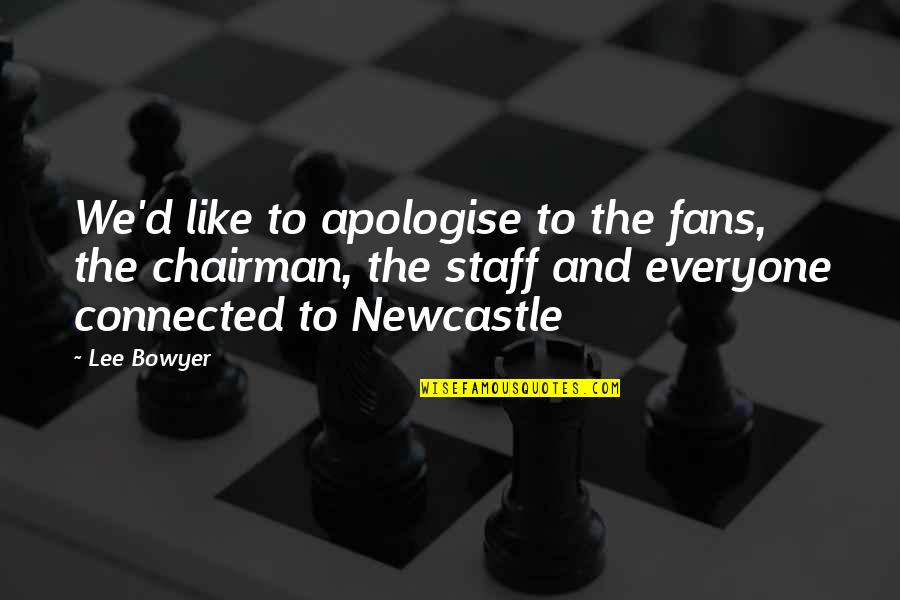 Staff Quotes By Lee Bowyer: We'd like to apologise to the fans, the