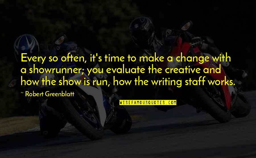 Staff Quotes By Robert Greenblatt: Every so often, it's time to make a
