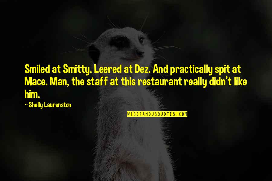 Staff Quotes By Shelly Laurenston: Smiled at Smitty. Leered at Dez. And practically