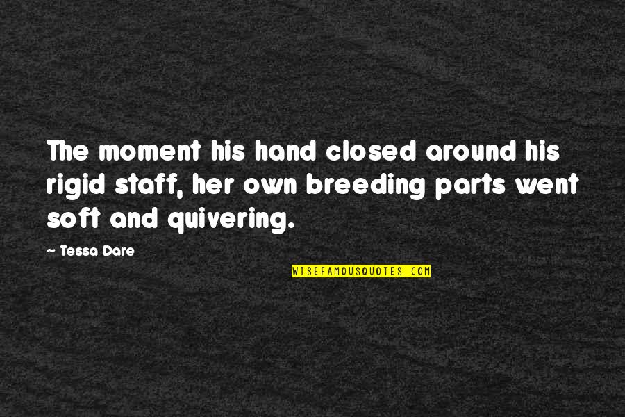 Staff Quotes By Tessa Dare: The moment his hand closed around his rigid