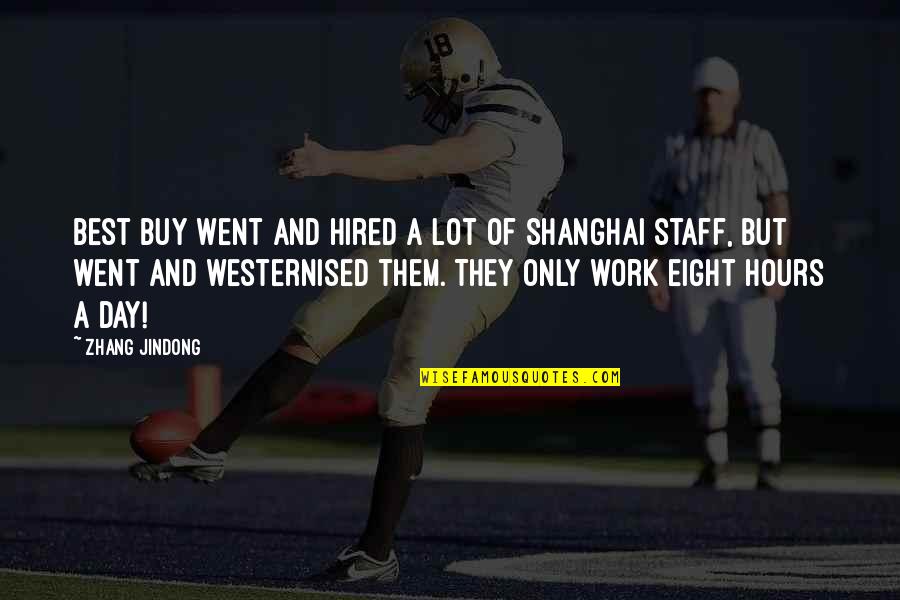 Staff Quotes By Zhang Jindong: Best Buy went and hired a lot of