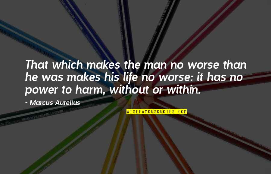 Staffe Quotes By Marcus Aurelius: That which makes the man no worse than