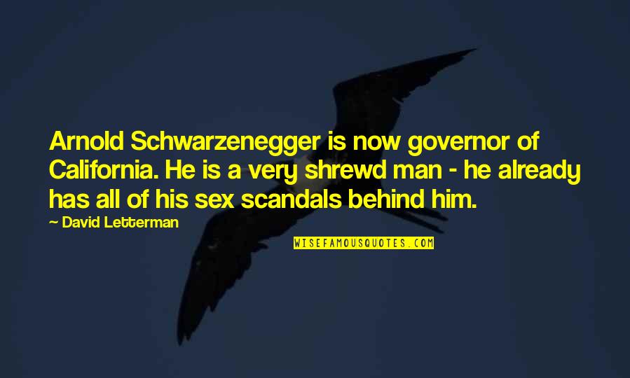 Staffed Hours Quotes By David Letterman: Arnold Schwarzenegger is now governor of California. He Staffed Hours Quotes By David Letterman: Arnold Schwarzenegger is now governor of California. He