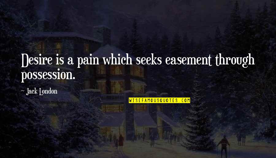 Staffed Hours Quotes By Jack London: Desire is a pain which seeks easement through