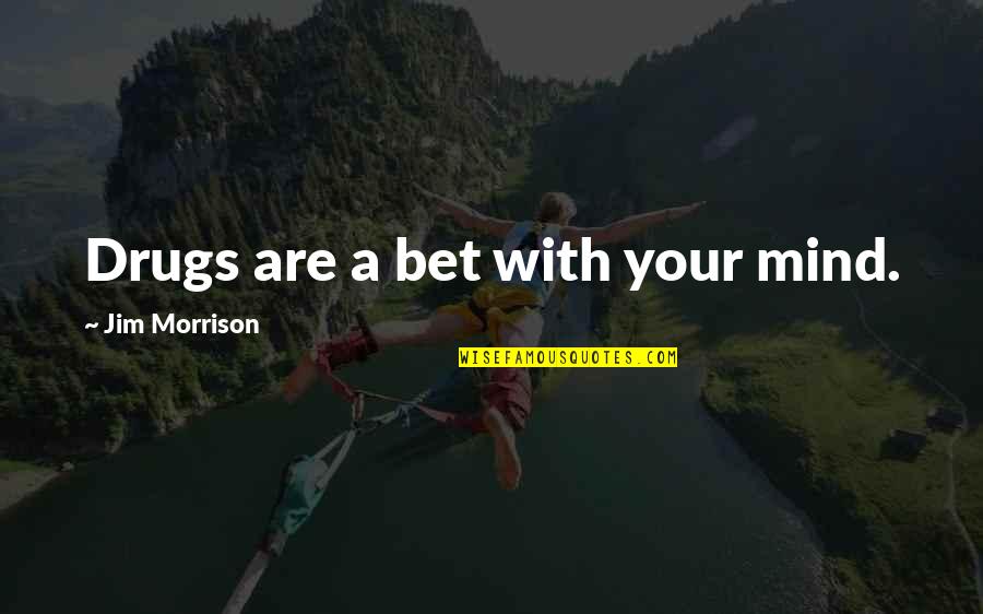 Staffed Hours Quotes By Jim Morrison: Drugs are a bet with your mind. Staffed Hours Quotes By Jim Morrison: Drugs are a bet with your mind.