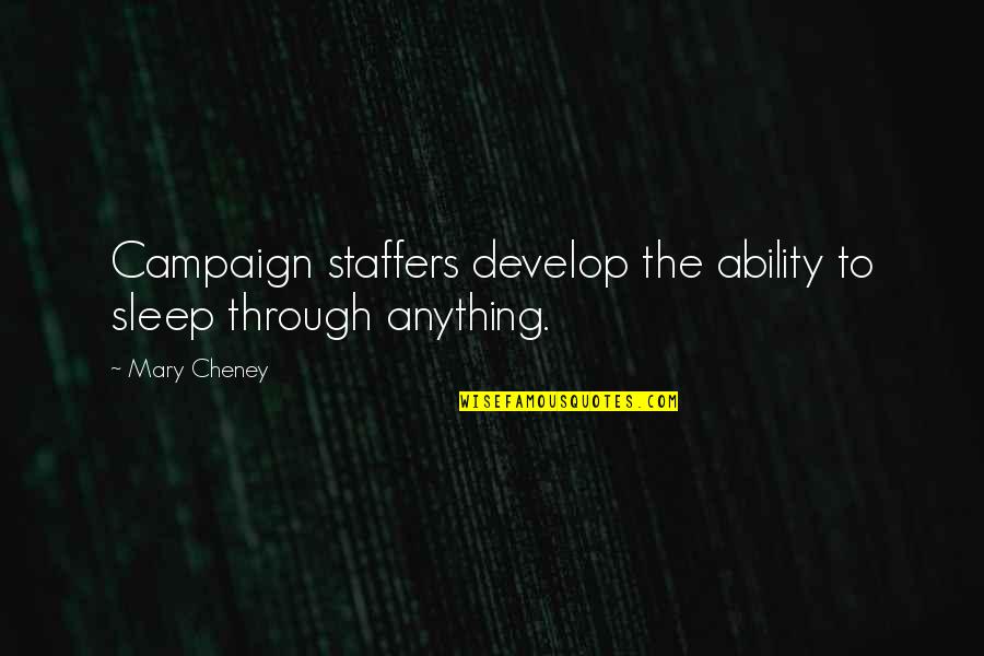 Staffers Quotes By Mary Cheney: Campaign staffers develop the ability to sleep through