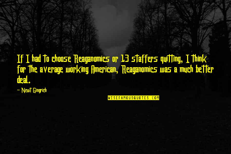 Staffers Quotes By Newt Gingrich: If I had to choose Reaganomics or 13