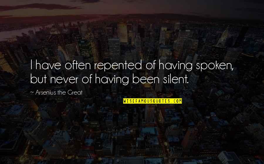 Staffers Resign Quotes By Arsenius The Great: I have often repented of having spoken, but