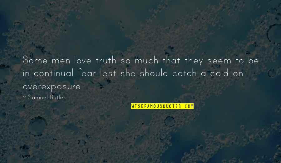 Staffetta Quotidiana Quotes By Samuel Butler: Some men love truth so much that they