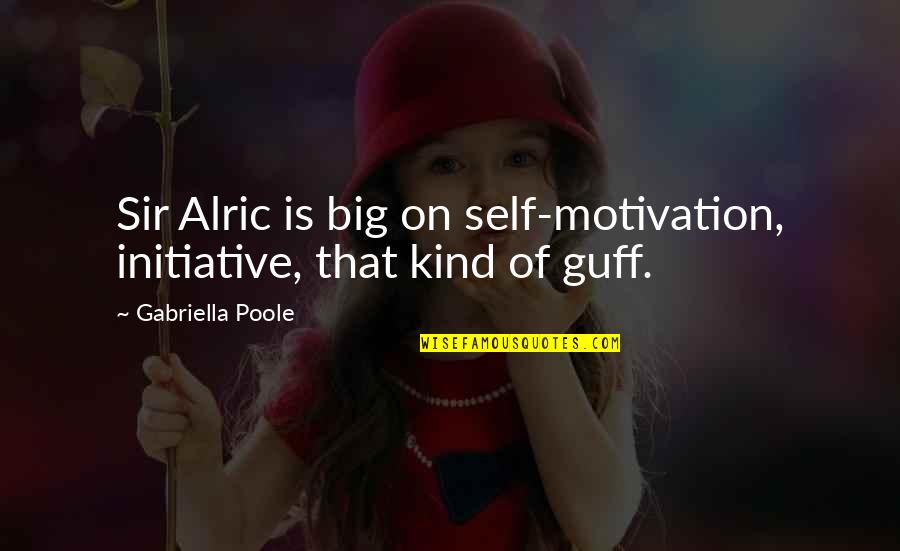 Staffiero Knife Quotes By Gabriella Poole: Sir Alric is big on self-motivation, initiative, that