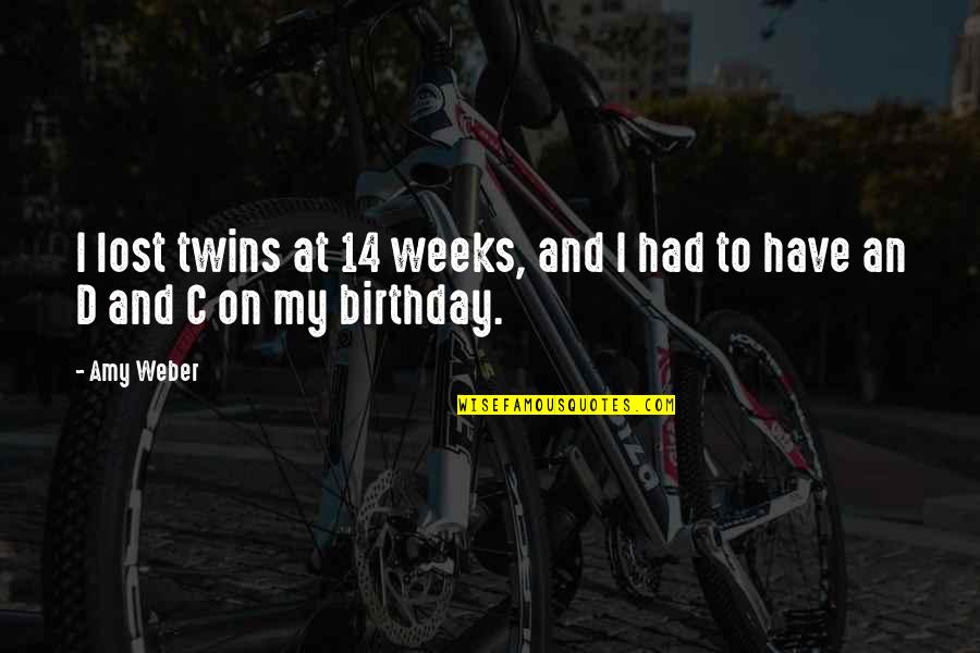Staffieroknifeworks Quotes By Amy Weber: I lost twins at 14 weeks, and I