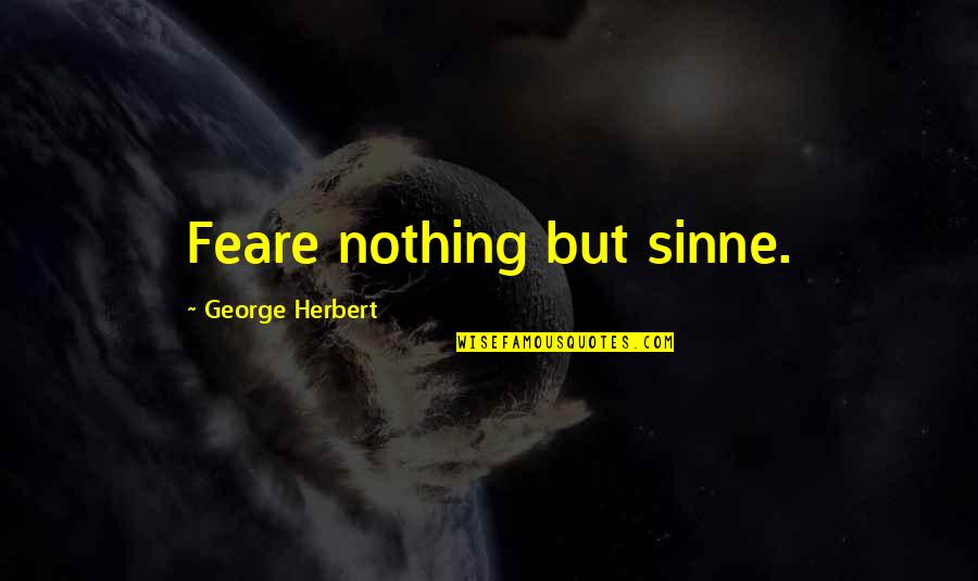 Staffieroknifeworks Quotes By George Herbert: Feare nothing but sinne.