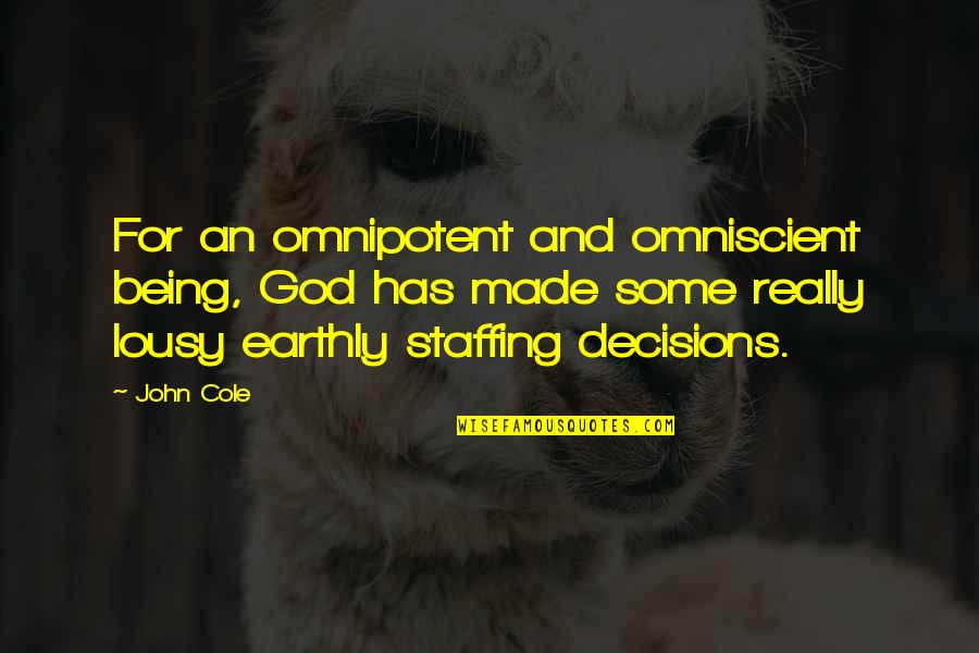 Staffing Quotes By John Cole: For an omnipotent and omniscient being, God has