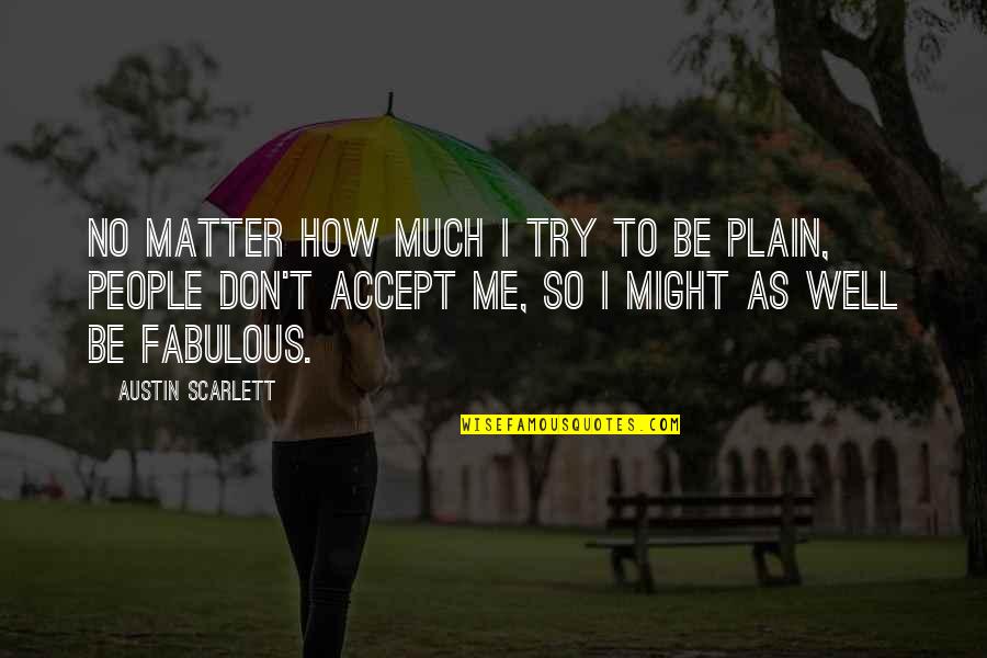 Staffnet Langley Quotes By Austin Scarlett: No matter how much I try to be
