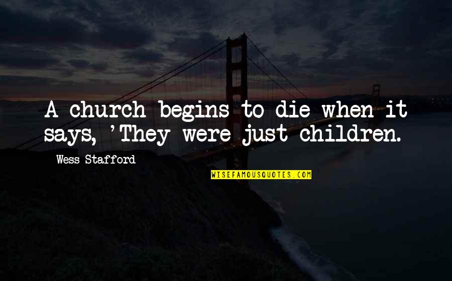 Stafford Quotes By Wess Stafford: A church begins to die when it says,
