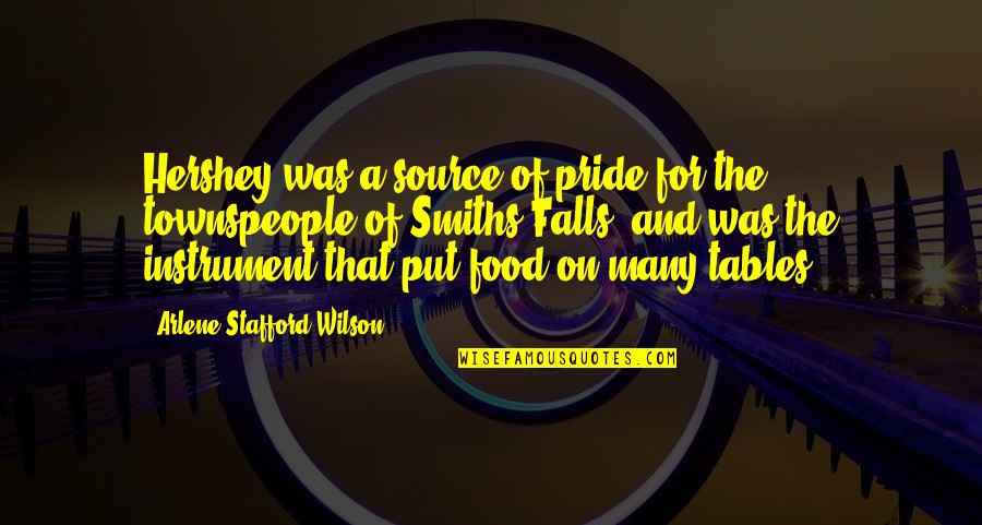 Stafford's Quotes By Arlene Stafford-Wilson: Hershey was a source of pride for the Stafford's Quotes By Arlene Stafford-Wilson: Hershey was a source of pride for the