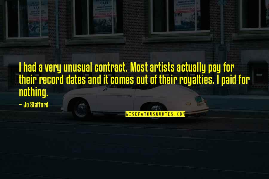 Stafford's Quotes By Jo Stafford: I had a very unusual contract. Most artists Stafford's Quotes By Jo Stafford: I had a very unusual contract. Most artists