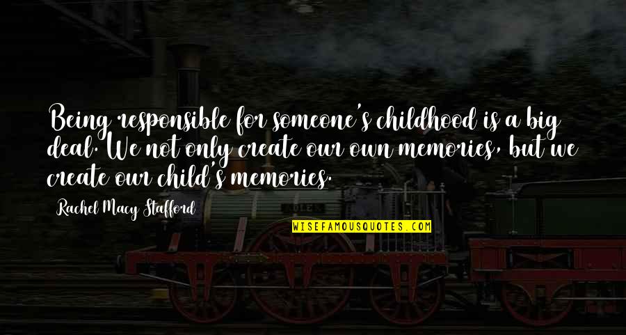 Stafford's Quotes By Rachel Macy Stafford: Being responsible for someone's childhood is a big Stafford's Quotes By Rachel Macy Stafford: Being responsible for someone's childhood is a big