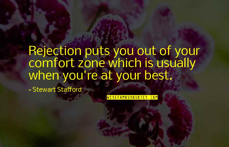 Stafford's Quotes By Stewart Stafford: Rejection puts you out of your comfort zone Stafford's Quotes By Stewart Stafford: Rejection puts you out of your comfort zone