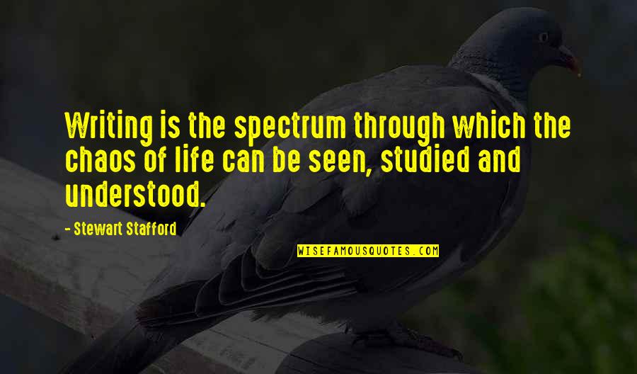 Stafford's Quotes By Stewart Stafford: Writing is the spectrum through which the chaos Stafford's Quotes By Stewart Stafford: Writing is the spectrum through which the chaos