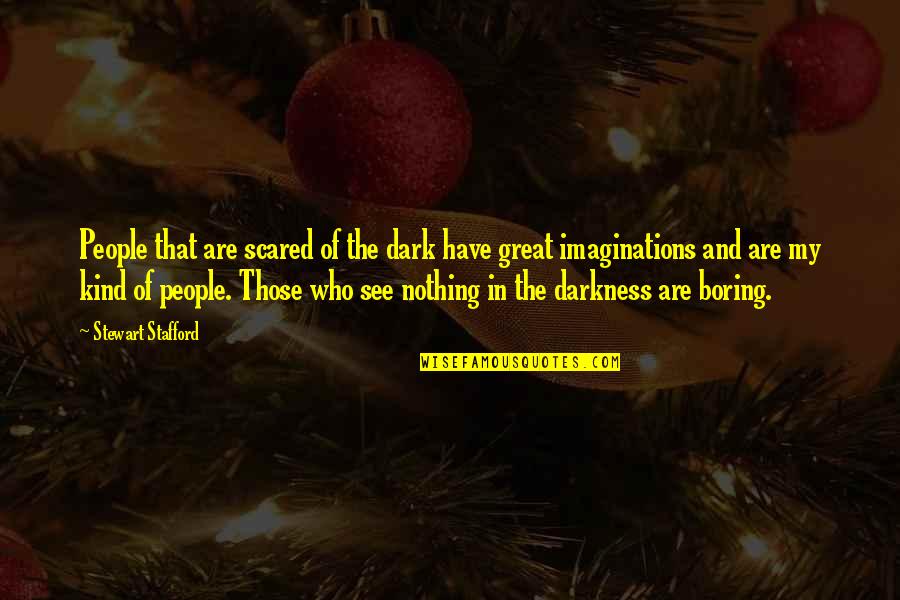Stafford's Quotes By Stewart Stafford: People that are scared of the dark have Stafford's Quotes By Stewart Stafford: People that are scared of the dark have