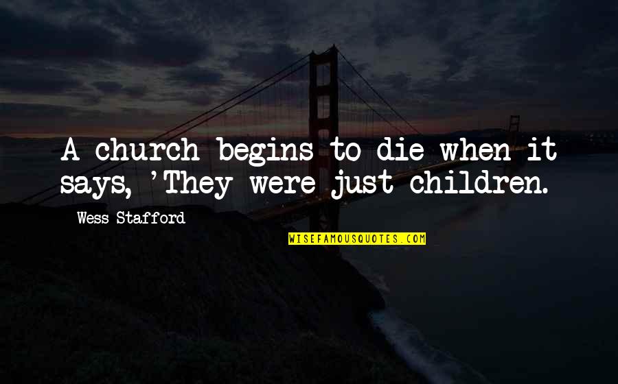 Stafford's Quotes By Wess Stafford: A church begins to die when it says,